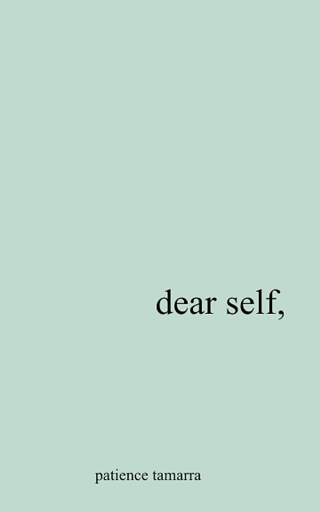Dear Self, by Patience Tamarra