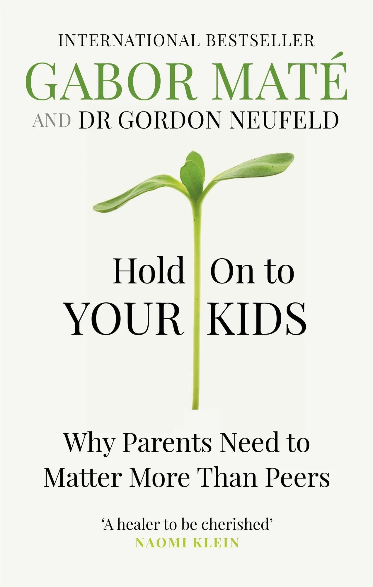 Hold On to Your Kids: Why Parents Need to Matter More Than Peers by Gordon Neufeld,  Gabor Maté
