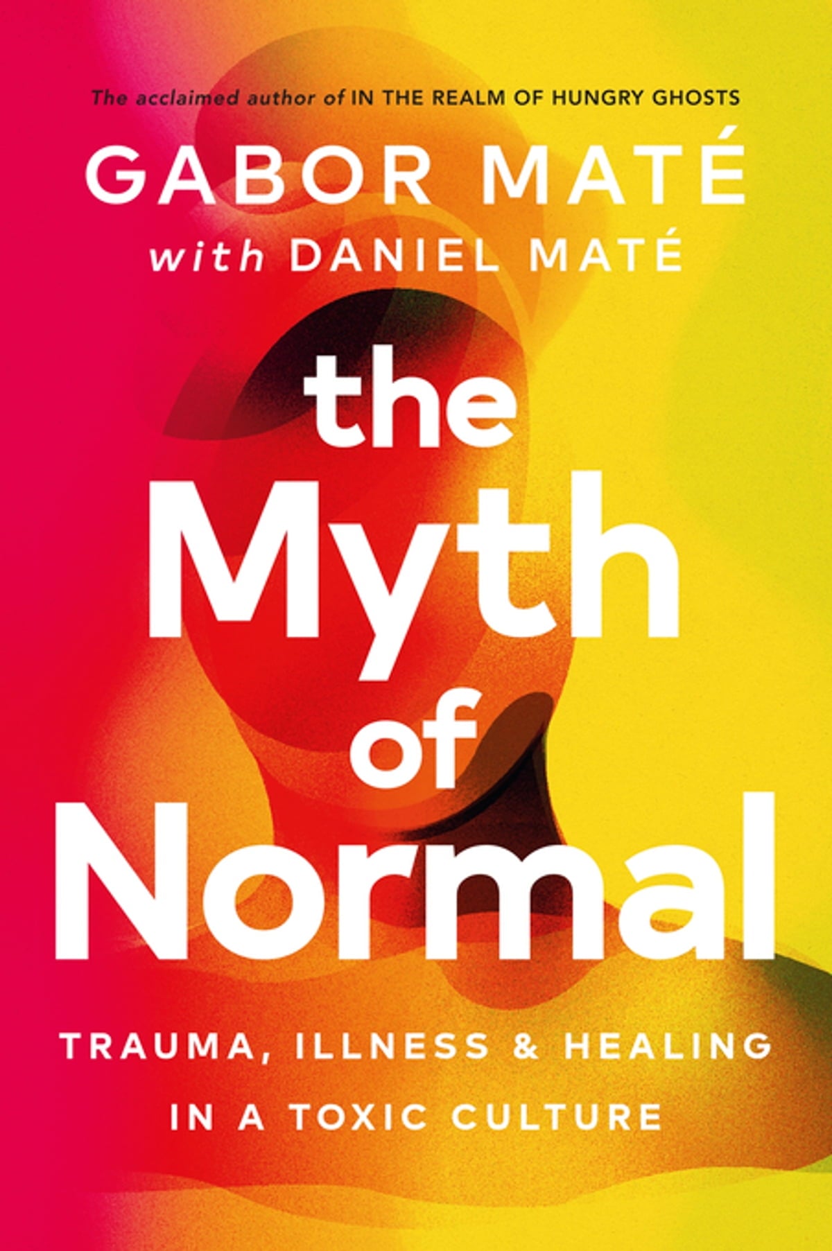 The Myth of Normal by Dr Gabor Maté Daniel Maté