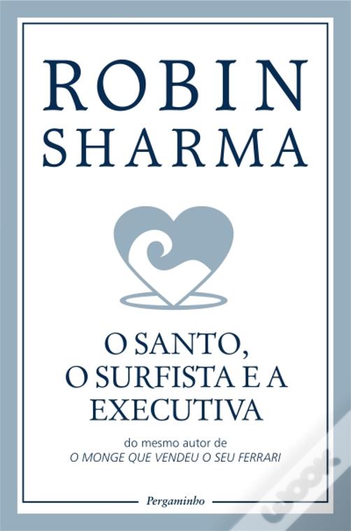 O Santo, o Surfista e o Executivo de Robin Sharma