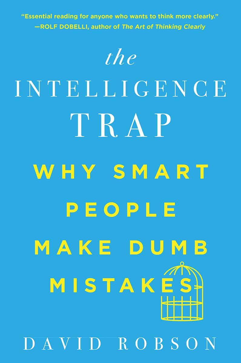 A Armadilha da Inteligência: Por que pessoas inteligentes cometem erros idiotas por David Robson