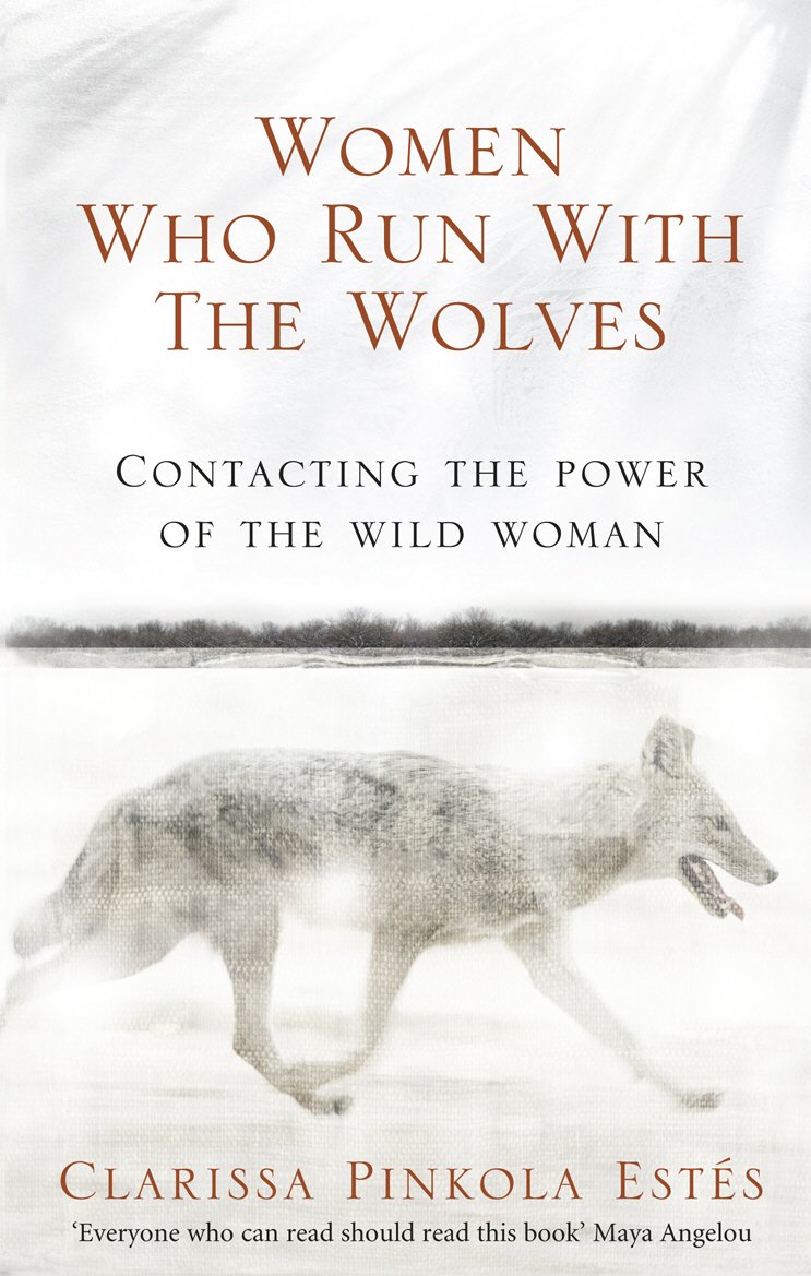 Women Who Run With the Wolves by Clarissa Pinkola Estés