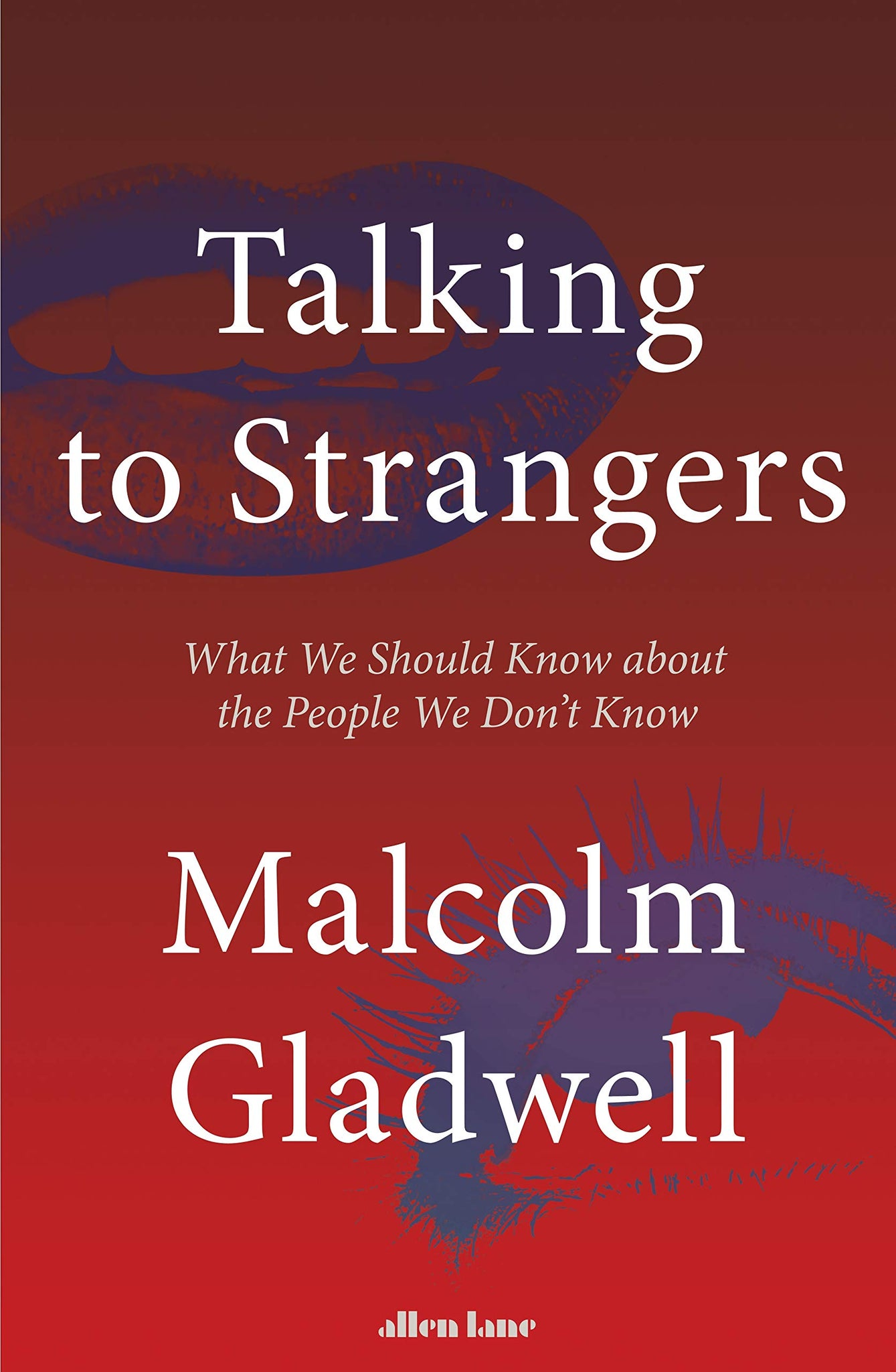 Talking to Strangers: What We Should Know About the People We Don’t Know by Malcolm Gladwell