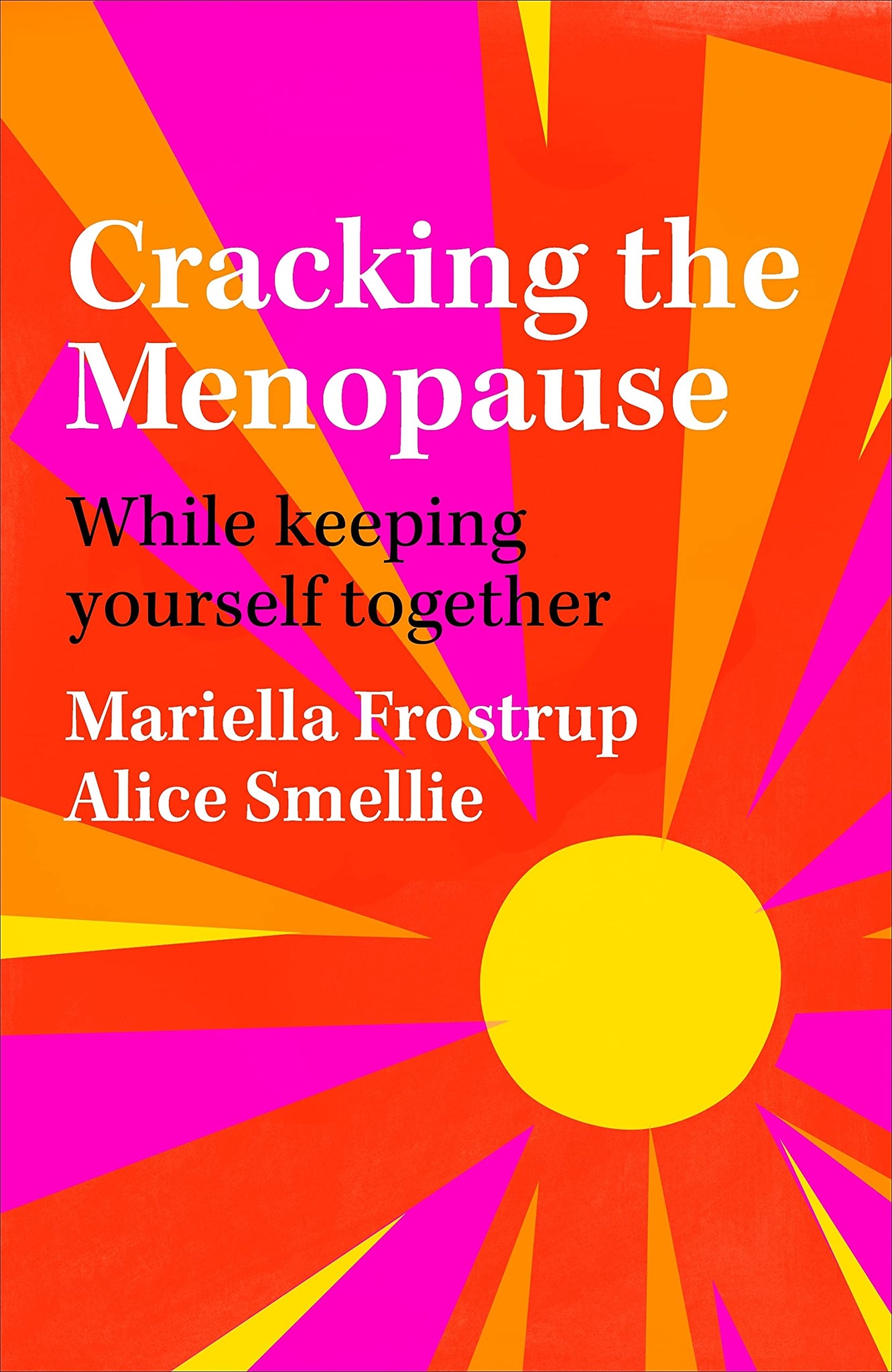 Cracking the Menopause: While Keeping Yourself Together by Mariella Frostrup,  Alice Smellie (Primary Contributor)