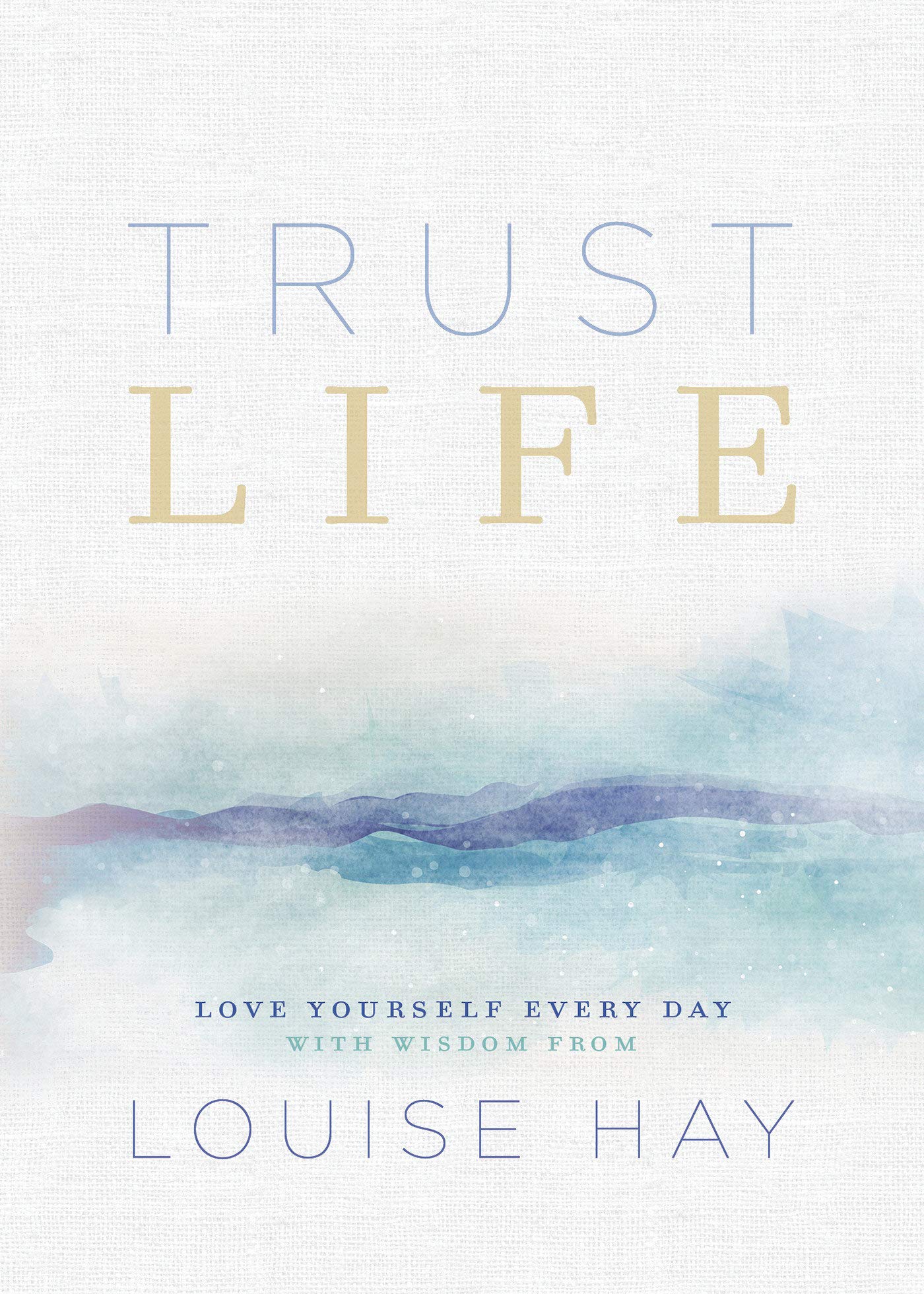 Confie na vida: ame a si mesmo todos os dias com sabedoria de Louise Hay por Louise L. Hay