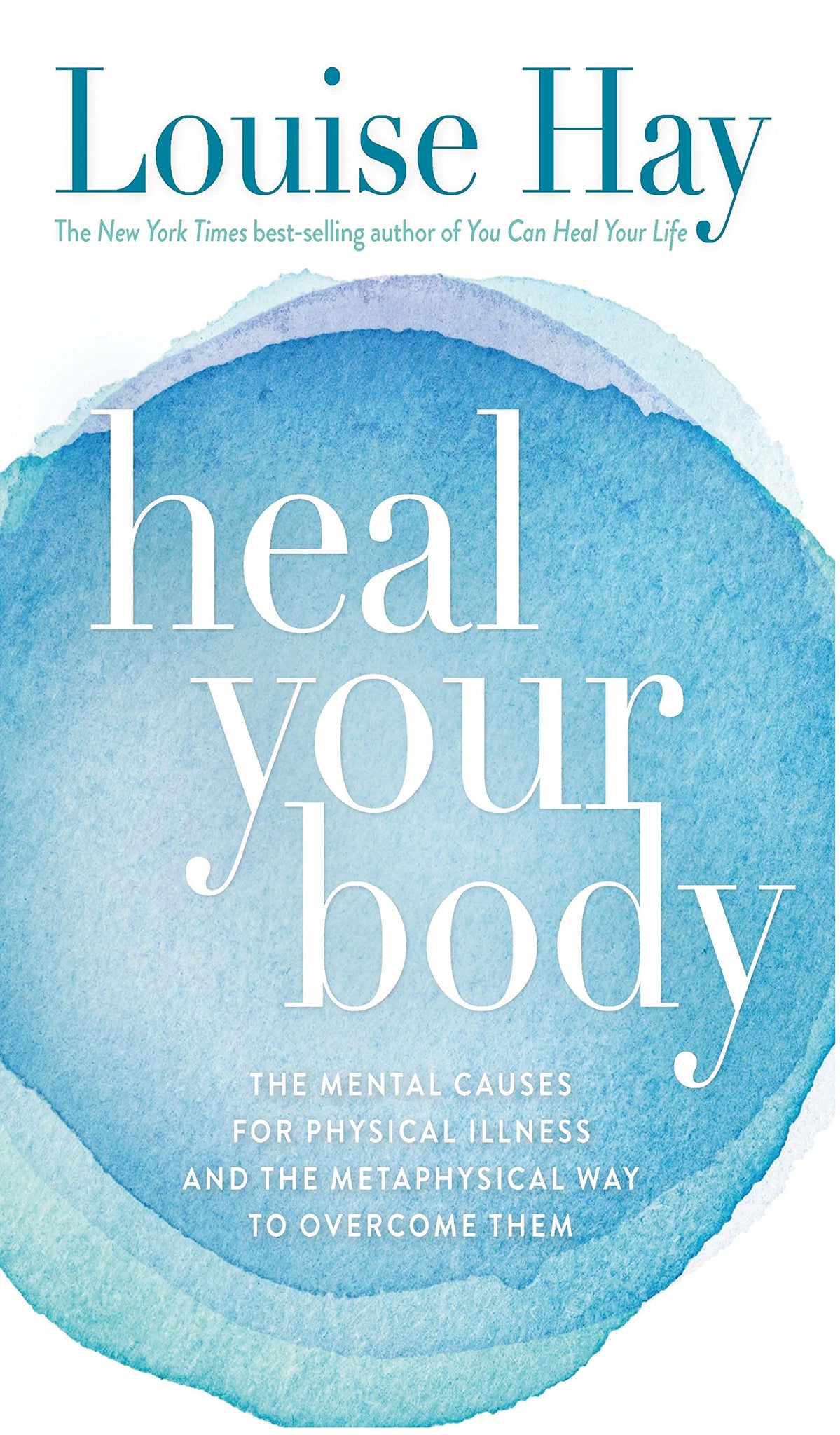 Cure seu corpo: as causas mentais para a doença física e a maneira metafísica de superá-las por Louise L. Hay