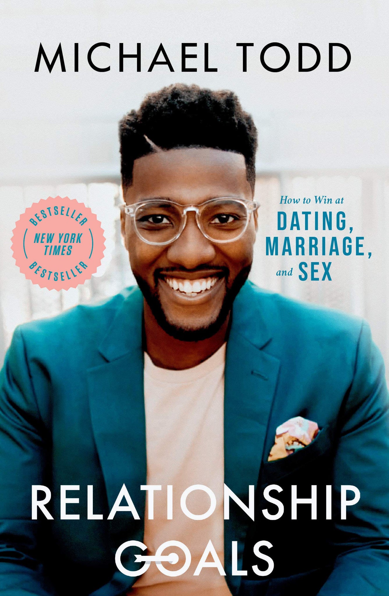 Relationship Goals: How to Win at Dating, Marriage, and Sex by Michael Todd
