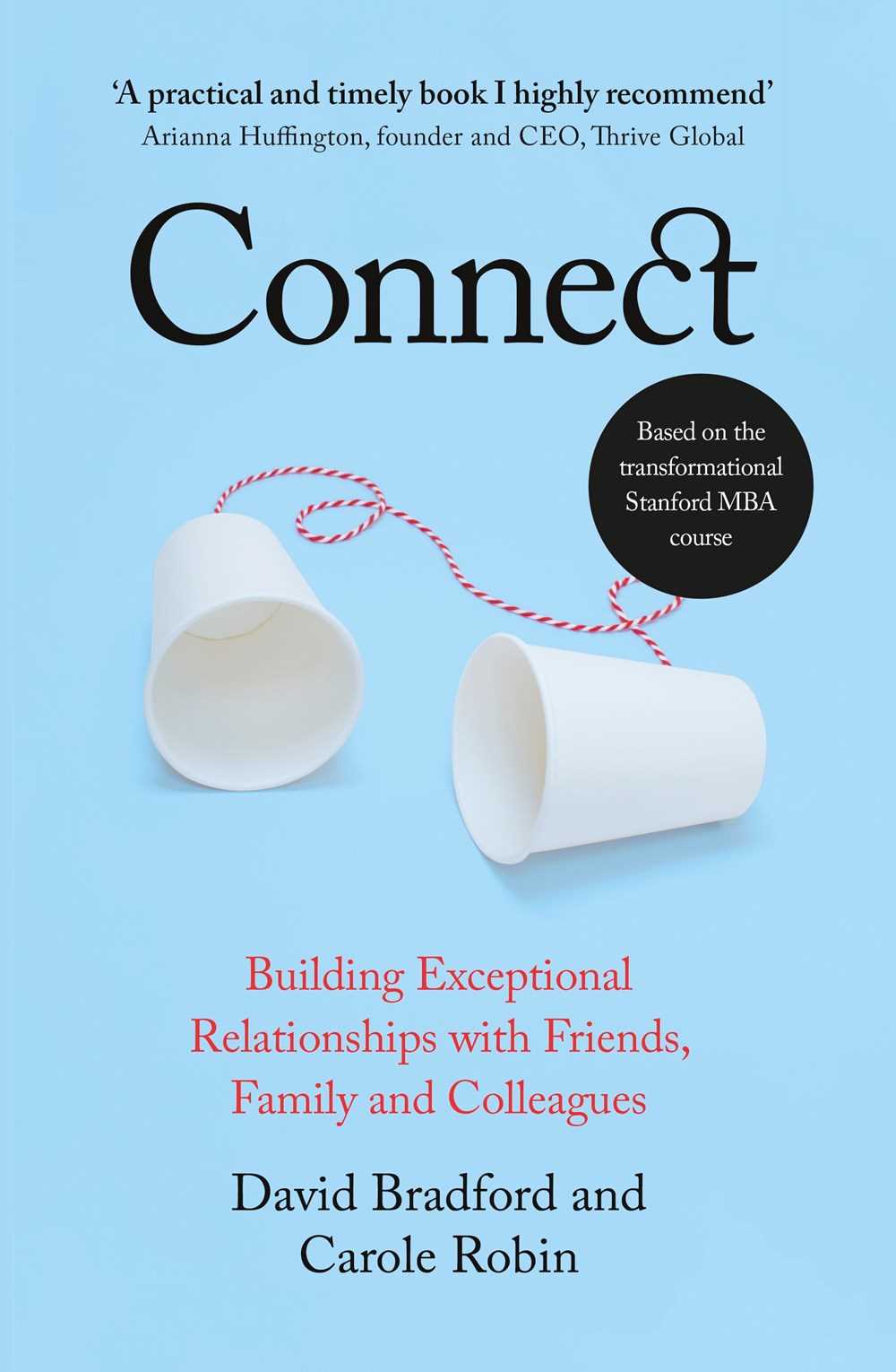 Connect: Building Exceptional Relationships with Family, Friends, and Colleagues by David Bradford,  Carole Robin