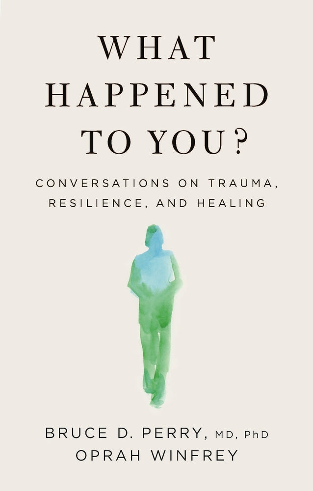 What Happened to You? by Oprah Winfrey, Dr Bruce Perry