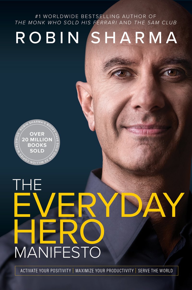 The Everyday Hero Manifesto: Ative sua positividade, maximize sua produtividade, sirva o mundo por Robin Sharma