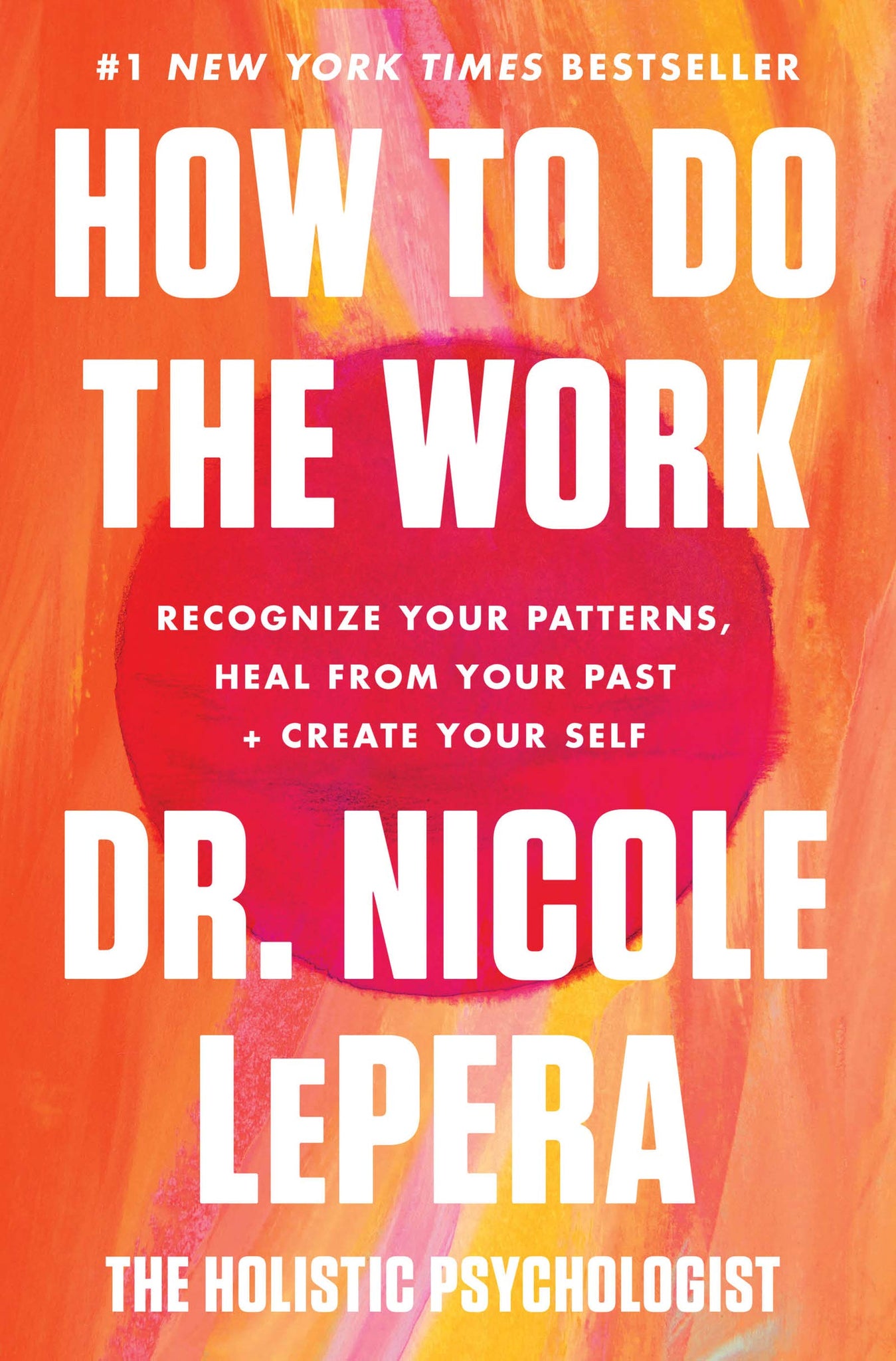 How to Do the Work: Recognize Your Patterns, Heal from Your Past, and Create Your Self by Nicole LePera